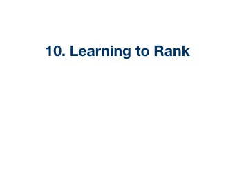 10. Learning to Rank  Outline  10.1. Why Learning to Rank (LeToR)?  10.2. Pointwise, Pairwise,