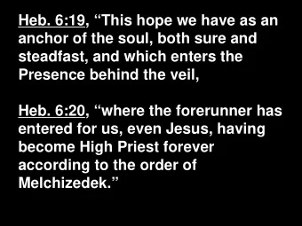 Heb. 6:19, This hope we have as an  anchor of the soul, both sure and  steadfast, and which