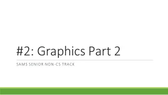 #2: Graphics Part 2  SAMS SENIOR NON-CS TRACK  Logistics - Memory bug  fixed!  - Workshop