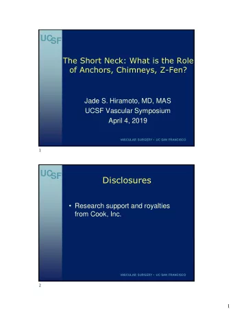 UC  SF  The Short Neck: What is the Role  of Anchors, Chimneys, Z-Fen?  Jade S. Hiramoto, MD, MAS