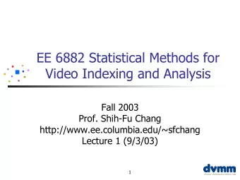 EE 6882 Statistical Methods for  Video Indexing and Analysis  Fall 2003  Prof. Shih-Fu Chang