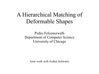 A Hierarchical Matching of  Deformable Shapes  Pedro Felzenszwalb  Department of Computer Science