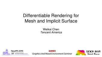 Differentiable Rendering for  Mesh and Implicit Surface  Weikai Chen  Tencent America  GAMES