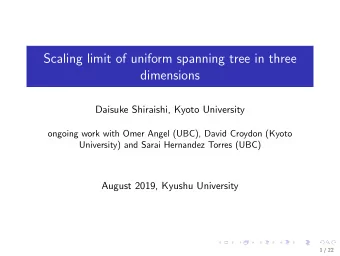 Scaling limit of uniform spanning tree in three  dimensions  Daisuke Shiraishi, Kyoto University