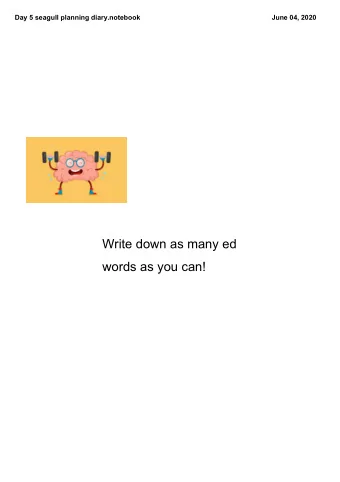Write down as many ed  words as you can!  Day 5 seagull planning diary.notebook  June 04, 2020  We