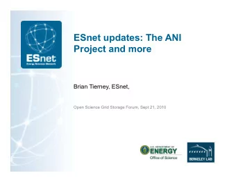 ESnet updates: The ANI Project and more  Brian Tierney, ESnet,  Open Science Grid Storage Forum,