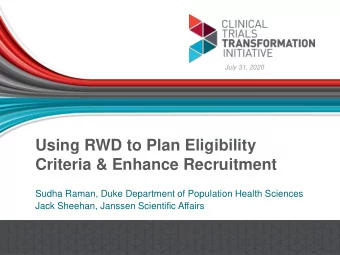 Using RWD to Plan Eligibility  Criteria &amp; Enhance Recruitment  Sudha Raman, Duke Department of