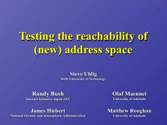 Testing the reachability of  (new) address space  Steve Uhlig  Delft University of Technology