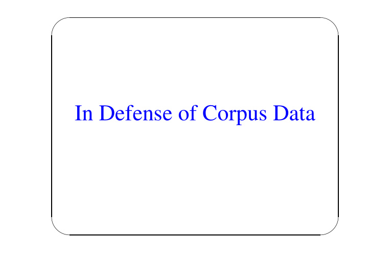 in defense of corpus data