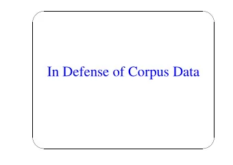 In Defense of Corpus Data          Summary from Week 1:  Introspective judgments about