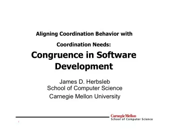 Coordination Needs:  Congruence in Software  Development  James D. Herbsleb  School of Computer