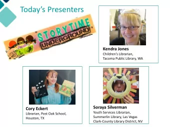 Todays Presenters  Kendra Jones  Childrens Librarian,  Tacoma Public Library, WA  Soraya