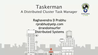 Taskerman  A Distributed Cluster Task Manager  Raghavendra D Prabhu  rprabhu@yelp.com
