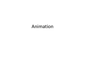 Animation  Why animation?  Realism and fluidity of interaction  Open/Close  Spring-back