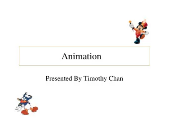 Animation  Presented By Timothy Chan  Outline  1. Principles of Traditional Animation  Applied to