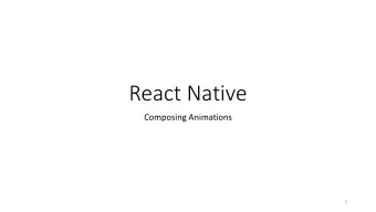 React Native  Composing Animations  1  Overview  Goals of animation  Stationary objects must
