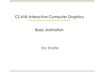CS 418: Interactive Computer Graphics  Basic Animation  Eric Shaffer  Simple Animation with WebGL