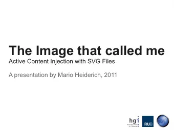 The Image that called me  Active Content Injection with SVG Files  A presentation by Mario