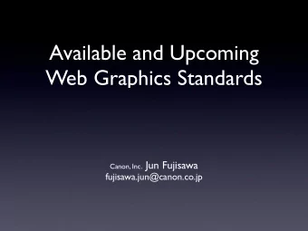 Available and Upcoming  Web Graphics Standards Canon, Inc. Jun Fujisawa  fujisawa.jun@canon.co.jp
