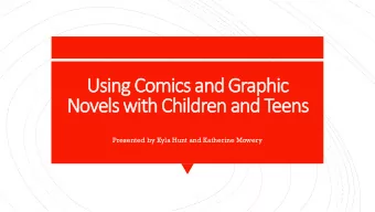 Using Comics and Graphic  Novels with Children and Teens  Presented by Kyla Hunt and Katherine