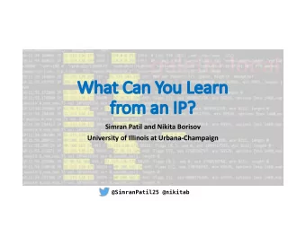 Wh  What  t Ca  Can You Learn  fr  from an  n IP?  Simran Patil and Nikita Borisov  University of