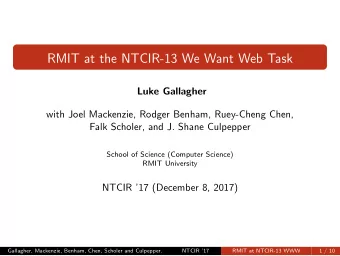 RMIT at the NTCIR-13 We Want Web Task  Luke Gallagher  with Joel Mackenzie, Rodger Benham,