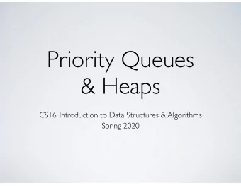 Priority Queues  &amp; Heaps  CS16: Introduction to Data Structures &amp; Algorithms  Spring 2020