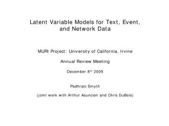 Latent Variable Models for Text, Event,  and Network Data  MURI Project:  University of California,