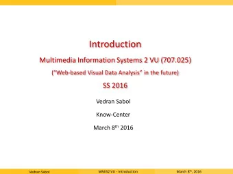 Introduction  Multimedia Information Systems 2 VU (707.025) (Web -based Visual Data Analysis