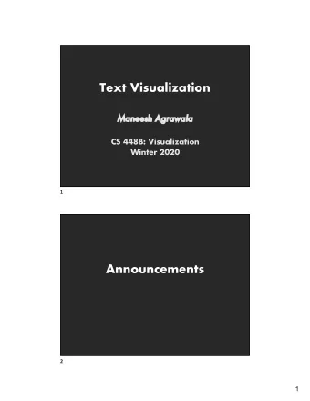 Text Visualization  Ma  Maneesh Agrawala  CS 448B: Visualization  Winter 2020  1  Announcements  2