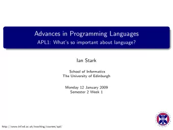 Advances in Programming Languages  APL1: Whats so important about language?  Ian Stark  School