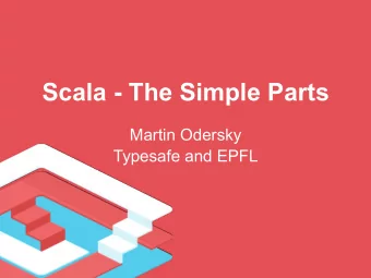 Scala - The Simple Parts  Martin Odersky  Typesafe and EPFL  10 Years of Scala  Grown Up?