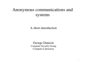 Anonymous communications and  systems  A short introduction  George Danezis  Computer Security