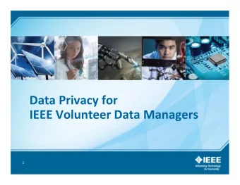 Data Privacy for  IEEE Volunteer Data Managers  2  Overview  Changes in Data Privacy    IEEE