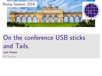 On the conference USB sticks  and Tails.  Joel Alwen  IST Austria  USB Stick Design Goals  1.