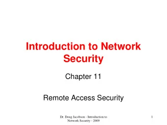 Introduction to Network  Security  Chapter 11  Remote Access Security  Dr. Doug Jacobson -