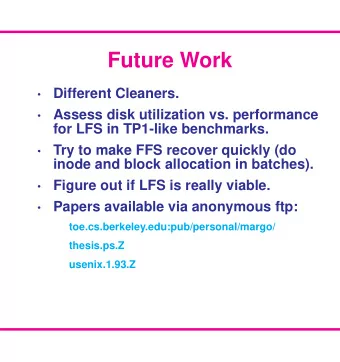 Future Work  Different Cleaners.    Assess disk utilization vs. performance    for LFS in