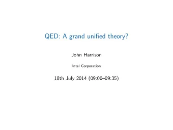QED: A grand unified theory?  John Harrison  Intel Corporation  18th July 2014 (09:0009:35)