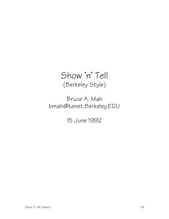 Show n Tell  (Berkeley Style)  Bruce A. Mah  bmah@tenet.Berkeley.EDU  15 June 1992  Show