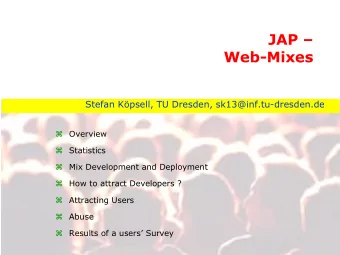 JAP   Web-Mixes  Stefan Kpsell, TU Dresden, sk13@inf.tu-dresden.de  Overview  Statistics