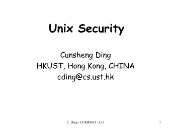 Unix Security  Cunsheng Ding  HKUST, Hong Kong, CHINA cding@cs.ust.hk  C. Ding - COMP4631 - L19  1