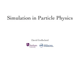 Simulation in Particle Physics  David Grellscheid  What are the fundamental  building blocks of