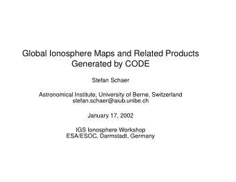 Global Ionosphere Maps and Related Products  Generated by CODE  Stefan Schaer  Astronomical