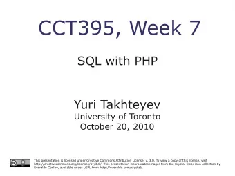 CCT395, Week 7  SQL with PHP  Yuri Takhteyev  University of Toronto  October 20, 2010  This