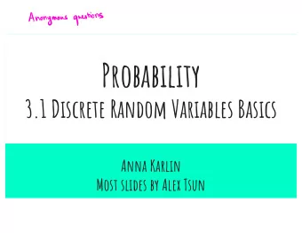 Probability  3.1 Discrete Random Variables Basics  Anna Karlin  Most slides by Alex Tsun  Agenda