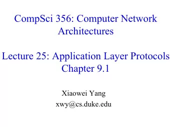 CompSci 356: Computer Network  Architectures  Lecture 25: Application Layer Protocols  Chapter 9.1