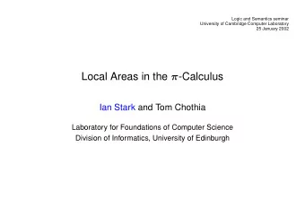 Local Areas in the  -Calculus  Ian Stark and Tom Chothia  Laboratory for Foundations of Computer