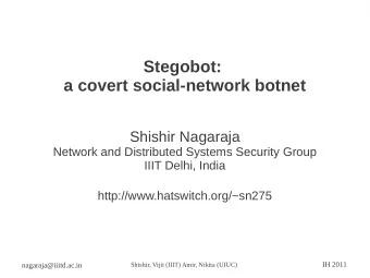 Stegobot:  a covert social-network botnet  Shishir Nagaraja  Network and Distributed Systems