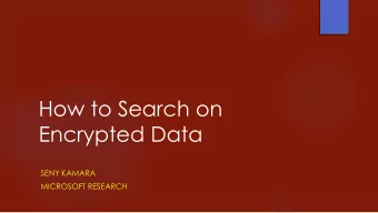 How to Search on  Encrypted Data  SENY KAMARA  MICROSOFT RESEARCH  Encryption  2  Gen ( 1 k )