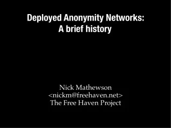 Deployed Anonymity Networks:  A brief history  Nick Mathewson  &lt;nickm@freehaven.net&gt;  The